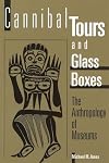 Cannibal Tours and Glass Boxes: The Anthropology of Museums