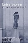 Feminist Activism In The Supreme Court: Legal Mobilization And The Women's Legal Education And Action Fund (Law and Soci