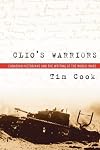 Clio's Warriors: Canadian Historians and the Writing of the World Wars (Studies in Canadian Military History)