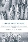 Landing Native Fisheries: Indian Reserves and Fishing Rights in British Columbia, 1849-1925 (Law and Society)