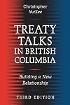 Treaty Talks in British Columbia, Third Edition: Building a New Relationship