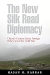 The New Silk Road Diplomacy: China's Central Asian Foreign Policy since the Cold War (Contemporary Chinese Studies 1206-9523)