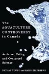 The aquaculture controversy in Canada activism, policy, and contested science