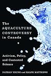 Aquaculture Controversy in Canada, The: Activism, Policy, and Contested Science