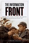 The information front : the Canadian Army and news management during the second World War