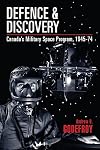 Defence and Discovery: Canada's Military Space Program, 1945-74 (Studies in Canadian Military History)