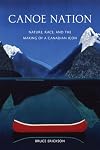 Canoe Nation: Nature, Race, and the Making of a Canadian Icon