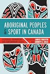 The Aboriginal Peoples and Sport in Canada: Historical Foundations and Contemporary Issues