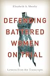 Defending Battered Women on Trial: Lessons from the Transcripts
