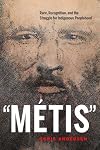 Metis: Race, Recognition, and the Struggle for Indigenous Peoplehood