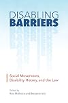 Disabling barriers : social movements, disability history, and the law