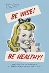 Be Wise! Be Healthy!: Morality and Citizenship in Canadian Public Health Campaigns