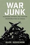 War Junk: Munitions Disposal and Postwar Reconstruction in Canada (Studies in Canadian Military History)