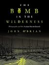 The Bomb in the Wilderness: Photography and the Nuclear Era in Canada (Brenda and David McLean Canadian Studies)