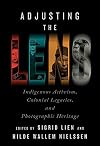 Adjusting the Lens: Indigenous Activism, Colonial Legacies, and Photographic Heritage