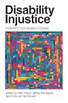 Disability Injustice: Confronting Criminalization in Canada (Disability Culture and Politics)