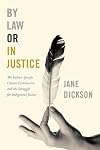 By Law or In Justice: The Indian Specific Claims Commission and the Struggle for Indigenous Justice