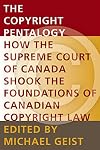 The Copyright Pentalogy: How the Supreme Court of Canada Shook the Foundations of Canadian Copyright Law (Law, Technology and Society)