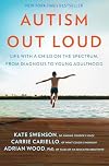 Autism Out Loud: Life with a Child on the Spectrum, from Diagnosis to Young Adulthood