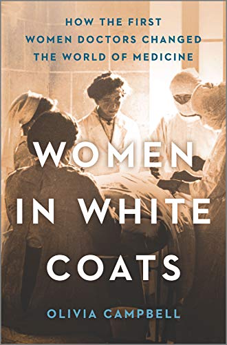 Women in White Coats: How the First Women Doctors Changed the World of Medicine cover