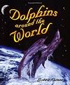 Dolphins Around the World (Dolphin Worlds)