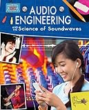 Audio Engineering And The Science Of Soundwaves Engineering In Action
