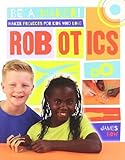 Maker Projects For Kids Who Love Robotics Be A Maker