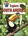 Explore South America (Explore the Continents)