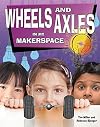 Wheels and Axles in My Makerspace (Simple Machines in My Makerspace)