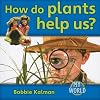 How Do Plants Help Us? (Bobbie Kalman's Leveled Readers: My World)