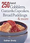 250 Best Cobblers, Custards, Cupcakes, Bread Puddings and More