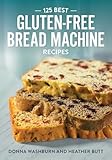 125 Best Glutenfree Bread Machine Recipes