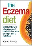 The Eczema Diet Discover How To Stop Prevent The Itch Of Eczema Through Diet Nutrition