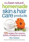 The Best Natural Homemade Skin and Hair Care Products: 175 Recipes for Creams, Balms, Shampoos and More