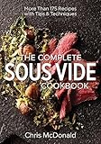 The Complete Sous Vide Cookbook More Than 175 Recipes With Tips Techniques