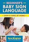 Beginner's Baby Sign Language: Sign and Sing at Home