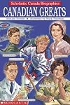 Canadian Greats (Scholastic Canada Biographies)