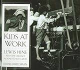 Kids At Work Lewis Hine And The Crusade Against Child Labor