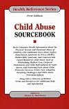 Child Abuse Sourcebook: Basic Consumer Health Information abouth the Physical, Sexual and Emotional Abuse of Children (Health Reference Series)