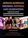 African-American Holidays, Festivals And Celebrations: The History, Customs, and Symbols Associated With Both Traditional and Contemporary Religious ... Events Observed by Americans of African Desc