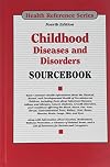 Childhood Diseases and Disorders Sourcebook (Health Reference Series)