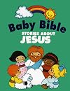 The Baby Bible Stories about Jesus (The Baby Bible Series)