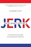 Thou Shalt Not Be A Jerk A Christians Guide To Engaging Politics