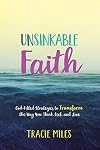 Unsinkable Faith: God-Filled Strategies to Transform the Way You Think, Feel, and Live