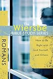 The Wiersbe Bible Study Series Romans How To Be Right With God Yourself And Others