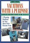 Vacations With A Purpose: A Handbook for Your Short-Term Missions Experience