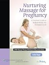 Nurturing Massage for Pregnancy: A Practical Guide to Bodywork for the Perinatal Cycle (LWW Massage Therapy and Bodywork Educational Series)