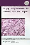 Biopsy Interpretation Of The Uterine Cervix And Corpus