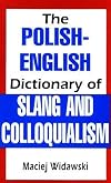 The Polish-English Dictionary of Slang and Colloquialism