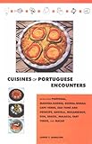 Cuisines Of Portuguese Encounters Recipes From Angola Azores Brazil Cape Verde East Timor Goa Guineabissau Macau Madeira Malacca Mozambique Portugal And Sao Tome And